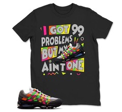 I Got 99 Problems Shirt to Match Air Max 95 Woven, BLACK/WHITE