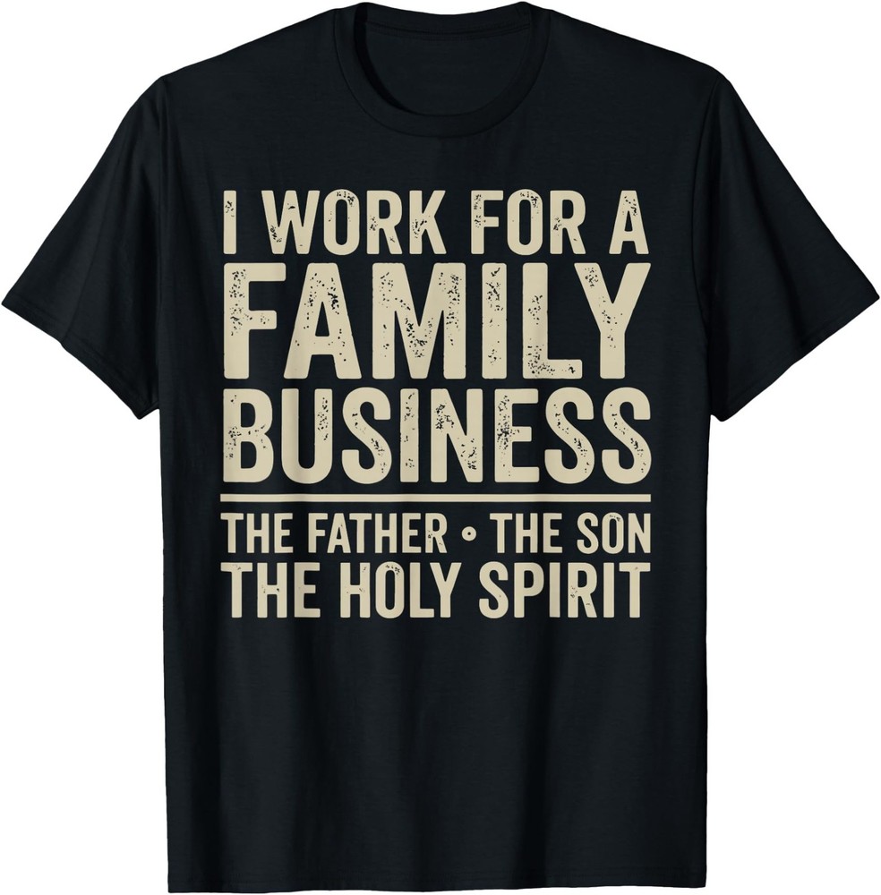 I Work for A Family Business Holy Trinity Christian Garment T-Shirt