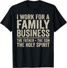 I Work for A Family Business Holy Trinity Christian Garment T-Shirt