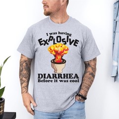 I Was Having Explosive Diarrhea Before It Was Cool Funny Meme Saying T-Shirt