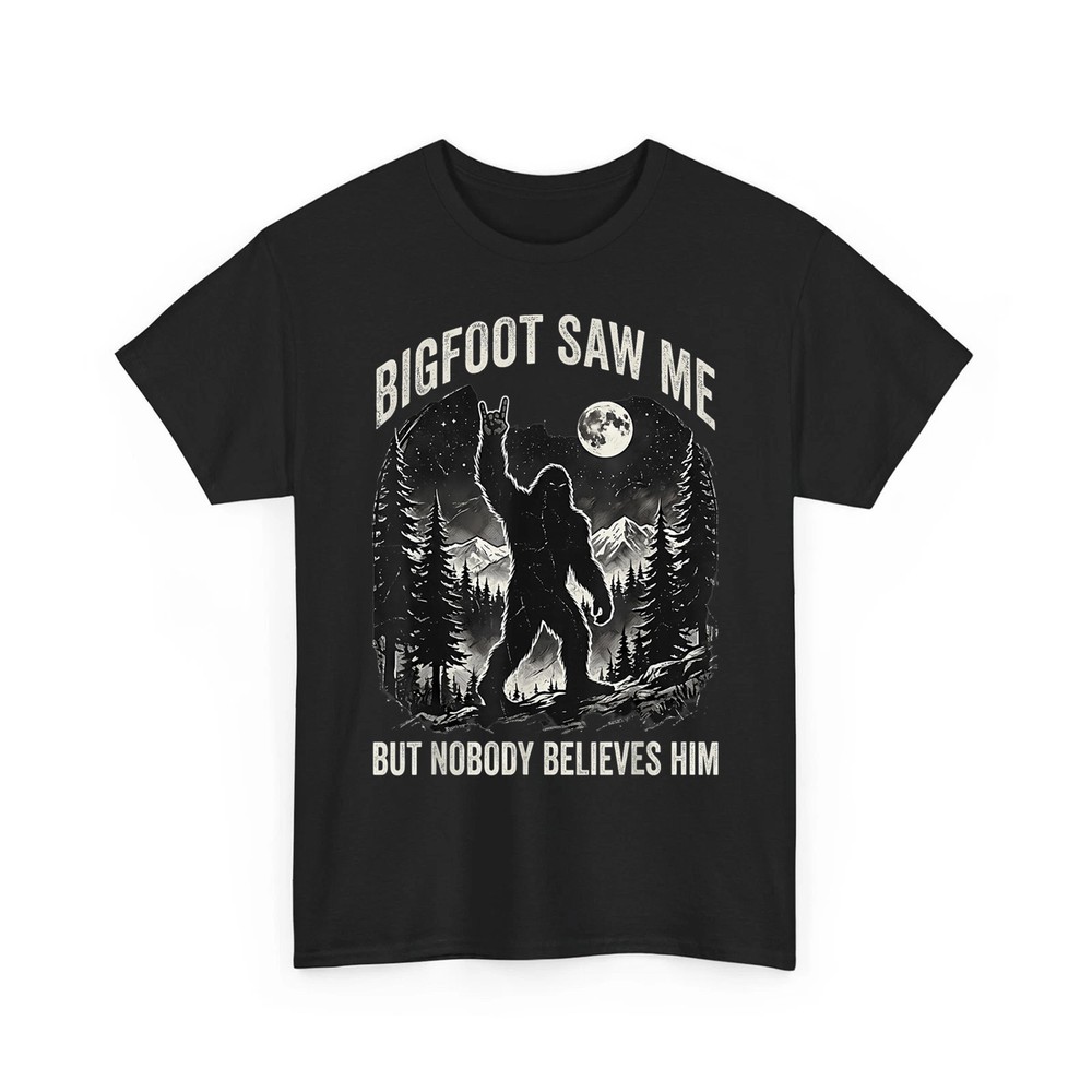 Bigfoot Saw me But Nobody Believes Him Funny Sasquatch Unisex T-Shirt