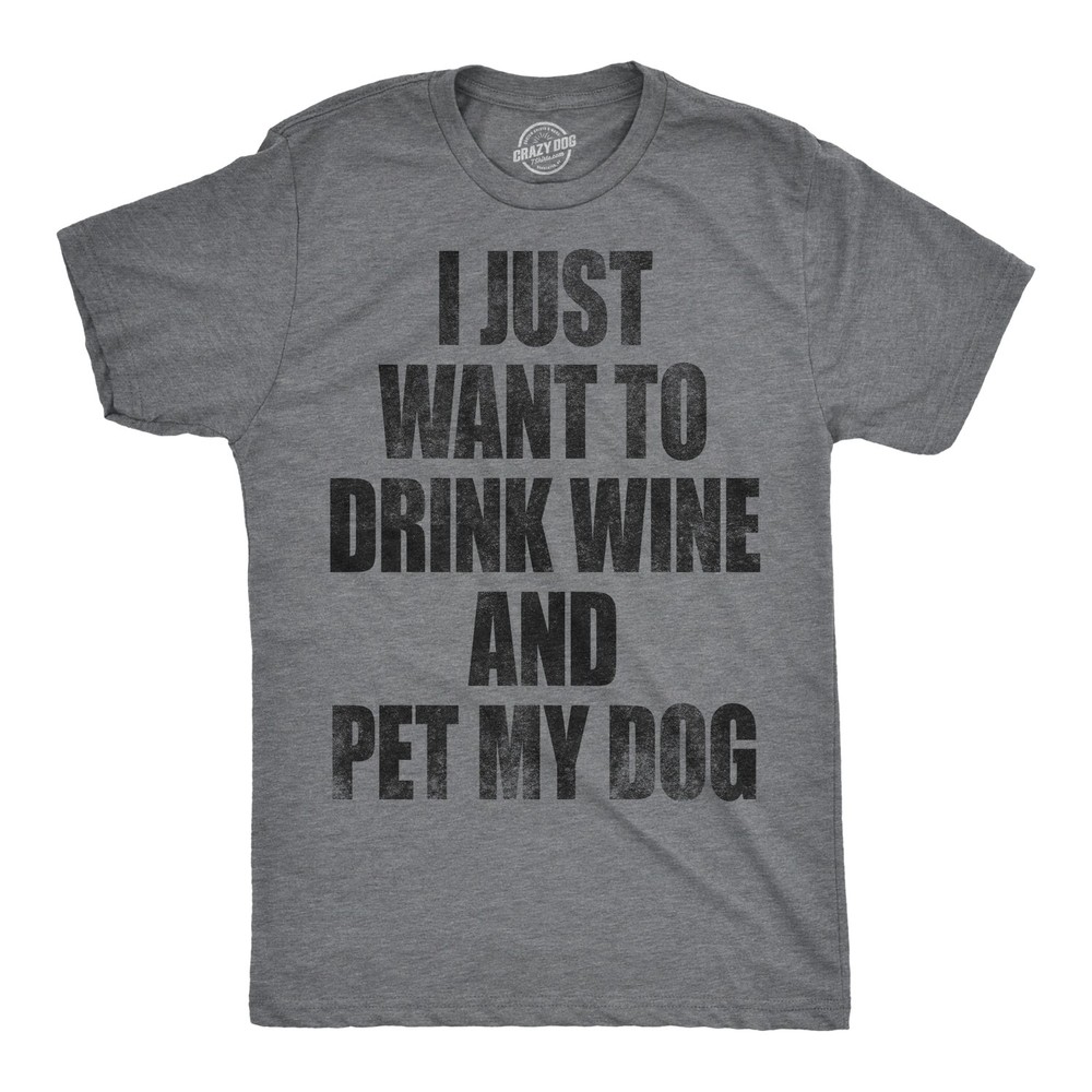 Mens I Just Want to Drink Wine and Pet My Dog Funny T shirt Lover Cute Sarcastic