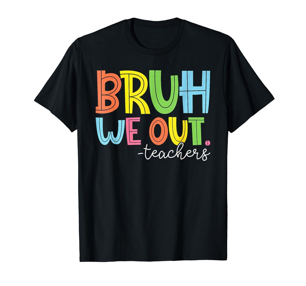 Cute End Of School Year Teacher Summer Bruh We Out Teachers T-Shirt