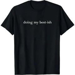 “Doing My Best-ish” Sarcastic Funny Motivational Graphic Cotton T-shirt