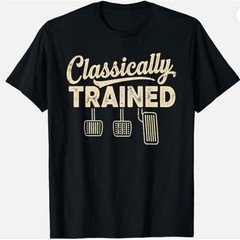 Classically Trained Manual Car Pedals Funny Driving Humor Unisex Cotton T-Shirt