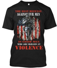 Best Defense Against Evil Men Is Good Who Are T-Shirt Made in USA Size S to 5XL