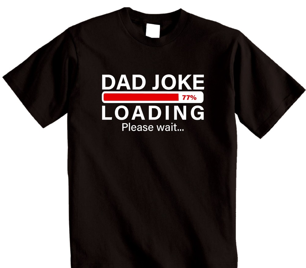 Dad Joke Loading Please Wait T-Shirt Funny Novelty Fathers Grandad Mens Birthday