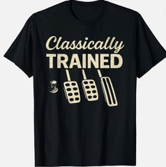 Classically Trained Dimmer Manual Car Pedals Driving Unisex Vintage T-Shirt
