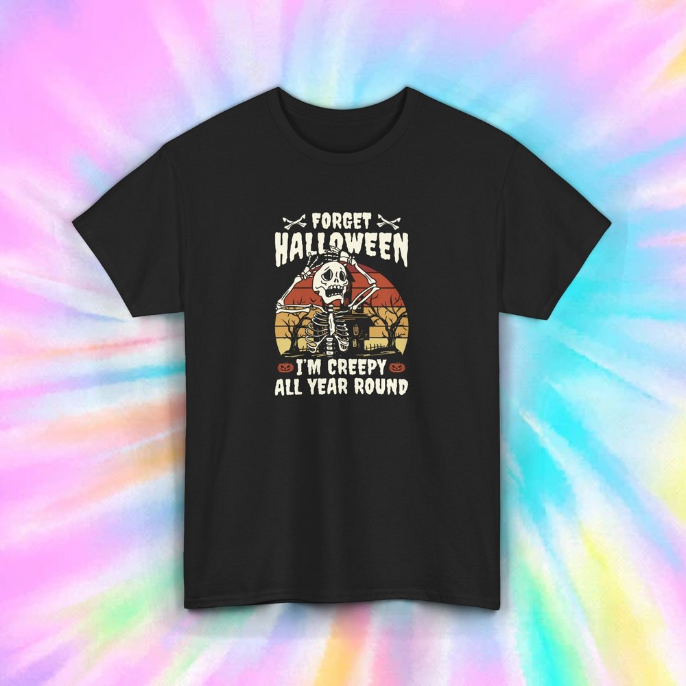 Forget Halloween I’m Creepy T-Shirt | Skeleton Design | All Year Round Gift
