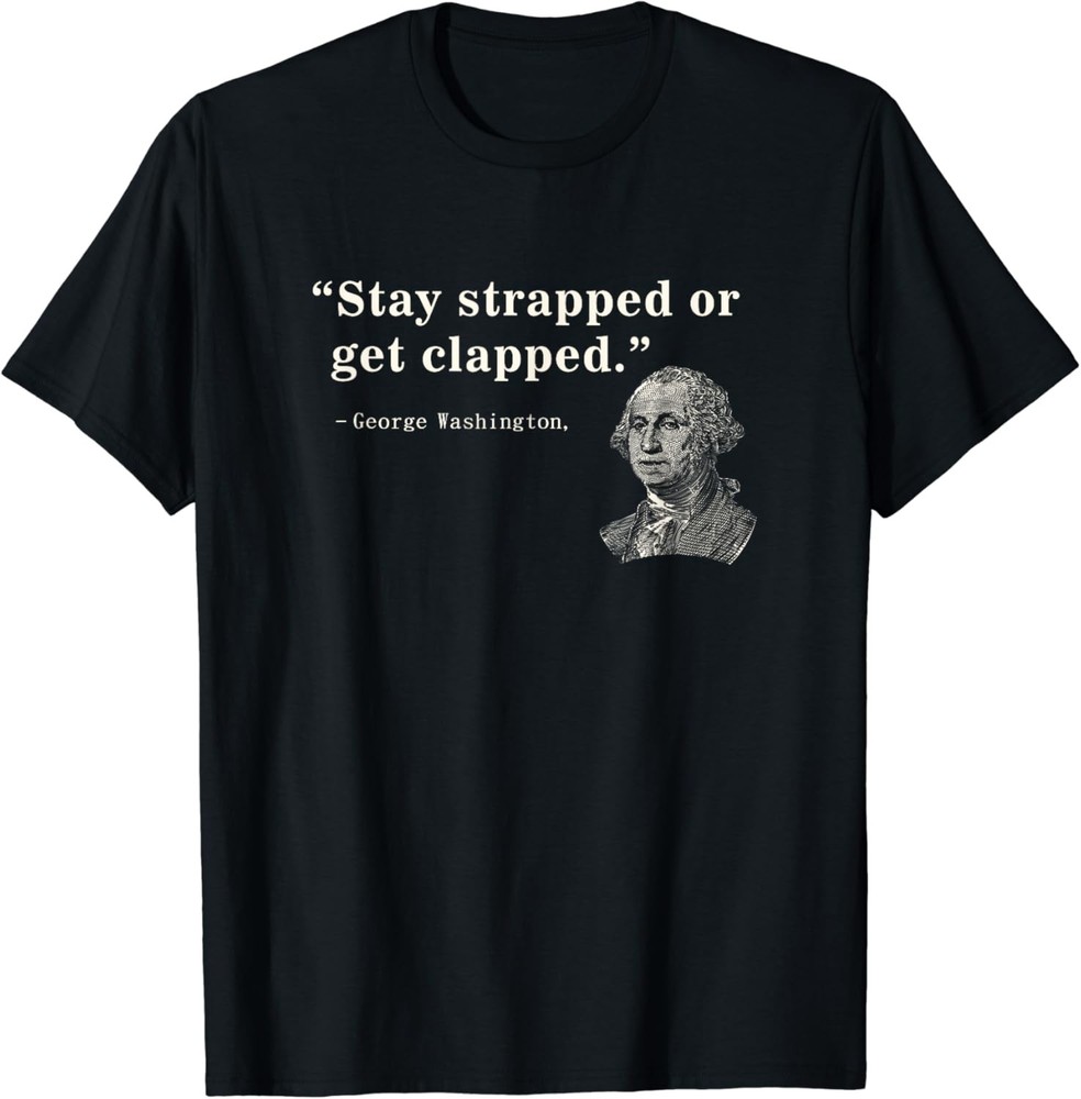 Funny 2nd Amendment Stay Strapped or get clapped Washington T-Shirt