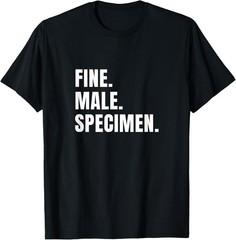 Fine Male Specimen – funny novelty tshirt t-shirt