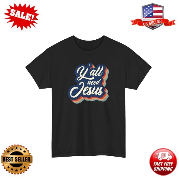 Y’all Need Jesus Retro Faith Inspirational Christian Religious Humor Shirt S-5XL