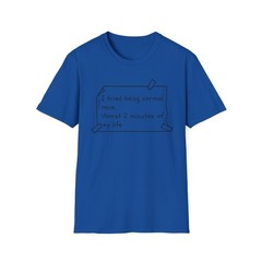 Tried being Normal | Funny Adult Teen Clothes | Unisex Softstyle T-Shirt