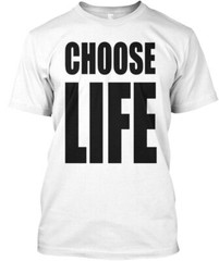 Choose Life – T-Shirt Made in the USA Size S to 5XL