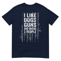 I Like Dogs Guns And Maybe 3 People – Funny Gun – ON BACK T-Shirt