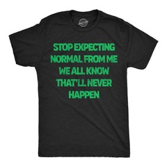 Mens Funny T Shirts Stop Expecting Normal From Me We All Know Thatll Never