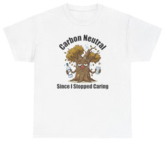 Carbon Neutral Since I Stopped Caring Tee | Unethical Threads