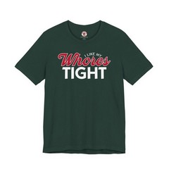 I Like My Whores Tight T-Shirt
