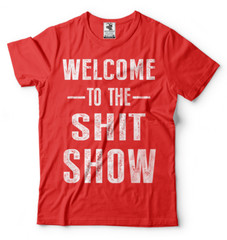 Welcome To The Sh*t Show Adult Graphic Funny T shirts