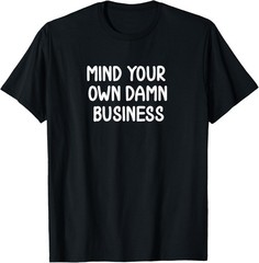 Funny, Mind Your Own Damn Business, Joke Sarcastic Family T-Shirt