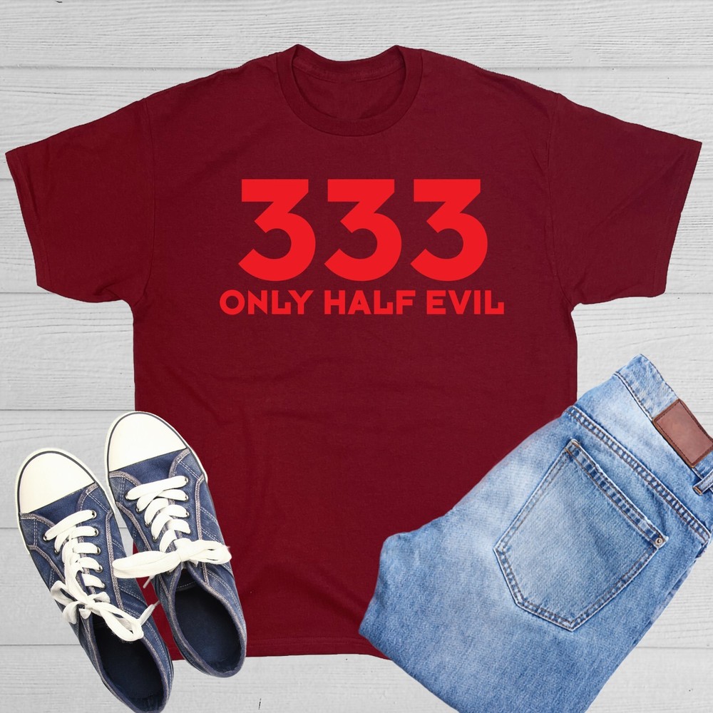 333 Only Half Evil Sarcastic Humor Graphic Novelty Funny T Shirt