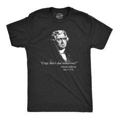 Mens That’s Due Tomorrow? Thomas Jefferson T Shirt Funny 4th of July USA Patroit
