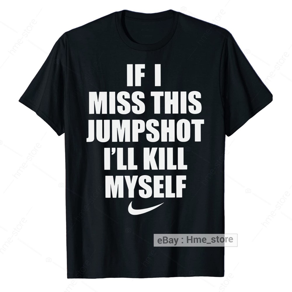 If I Miss This Jumpshot I’ll Blame Myself T-Shirt Funny Basketball Fun Sport Tee