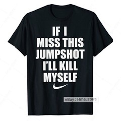 If I Miss This Jumpshot I’ll Blame Myself T-Shirt Funny Basketball Fun Sport Tee