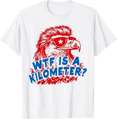 WTF is A Kilometer Patriotic Eagle Humor T-Shirt