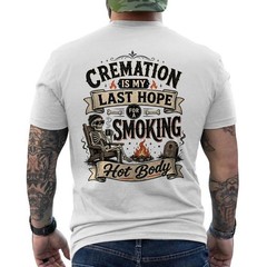 Funny Cremation is My Last Hope for A Smoking Hot Body ON BACK T-Shirt