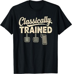 Classically Trained Manual Car Pedals Driving Humor Unisex T-Shirt