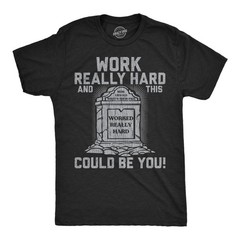 Mens Funny T Shirts Work Really Hard and This Could Be You Sarcastic Grave