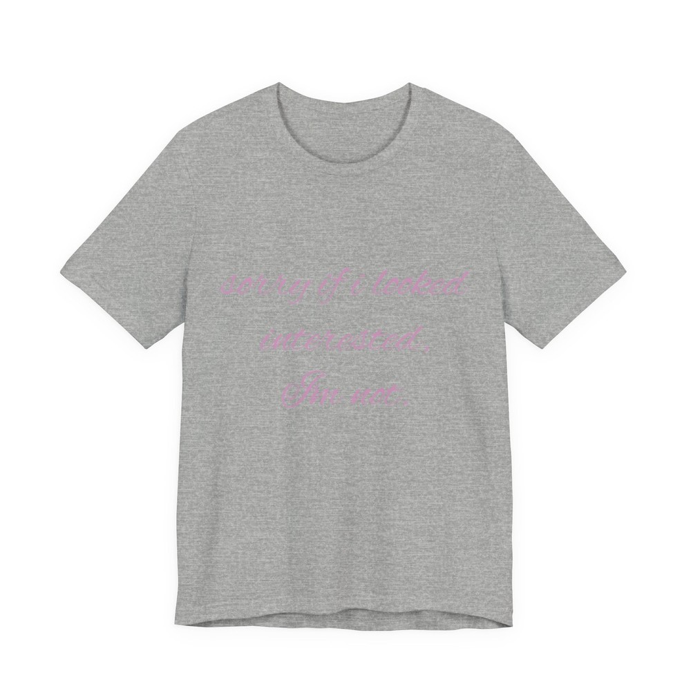 sorry if i looked interested i’m not T-Shirt | sarcastic script tee