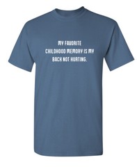My Favorite Childhood Memory Is My Back Not Hurting Humor Graphic Funny T Shirt