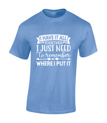 I HAVE IT ALL TOGETHER MENS T SHIRT PRINTED SLOGAN FUNNY GIFT IDEA PRESENT TOP