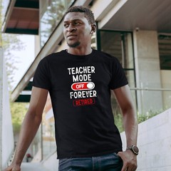 Mens Teacher Mode Off Forever Retirement T Shirt shirt Gifting Him school fun…