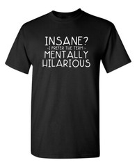 Insane I Prefer The Term Sarcastic Humor Graphic Novelty Funny T Shirt