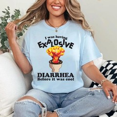 I Was Having Explosive Diarrhea Before It Was Cool Funny Meme Saying T-Shirt