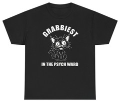 Grabbiest Pussy In The Psych Ward Tee | Unethical Threads