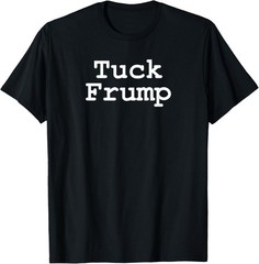 Anti Trump Tuck Frump Comedy Friends Present Politic Unisex T-Shirt