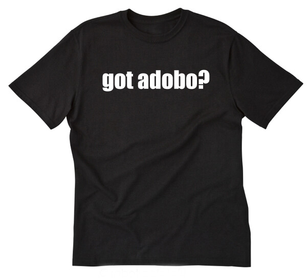 Got Adobo? T-shirt Funny Filipino Philippines Pinoy Pork Food Pinoy Tee Shirt