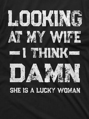 Funny Looking at my Wife Lucky Woman Tee Birthday anniversary Gift for Husband