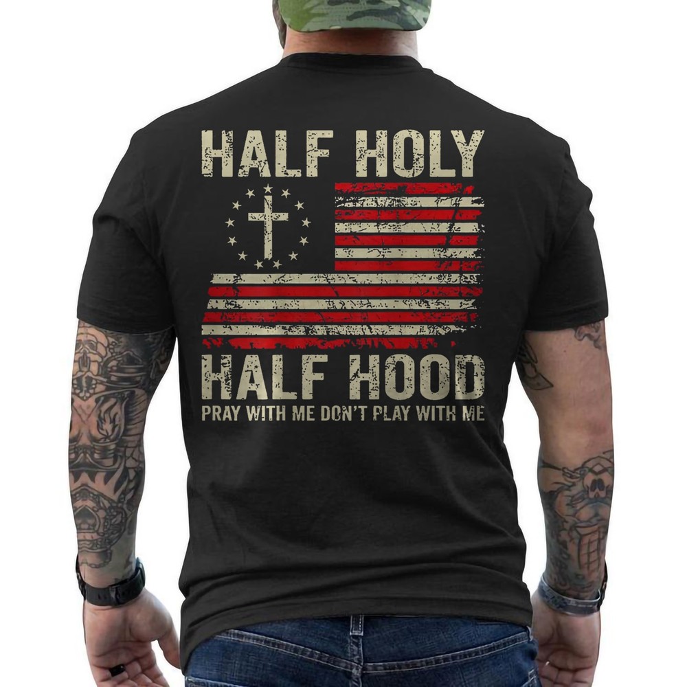 Half Hood Half Holy Pray with Me Don’t Play with Me US FLAG ON BACK T-Shirt