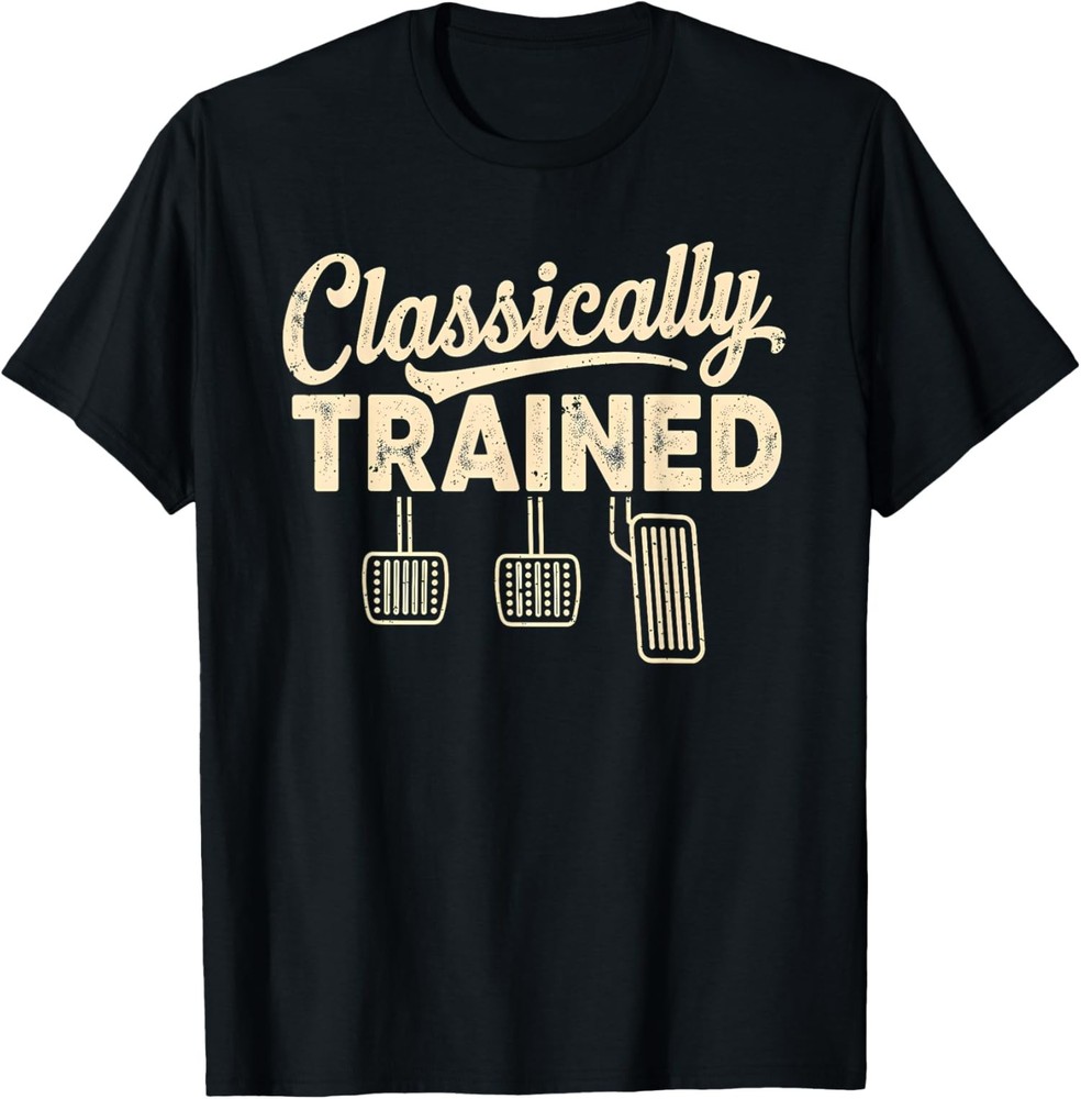 Classically Trained Manual Car Pedals Driving Humor Unisex T-Shirt