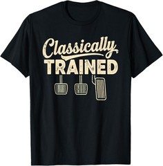 Classically Trained Manual Car Pedals Driving Humor Unisex T-Shirt