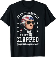 4th of July Stay Strapped Get Clapped Washington Men Women T-Shirt