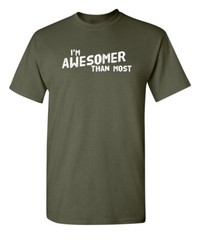 I’m Awesomer Than Most Sarcastic Humor Graphic Novelty Funny T Shirt