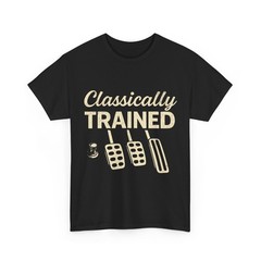 Classically Trained T-Shirt Dimmer Manual Car Pedals Driving Shirt