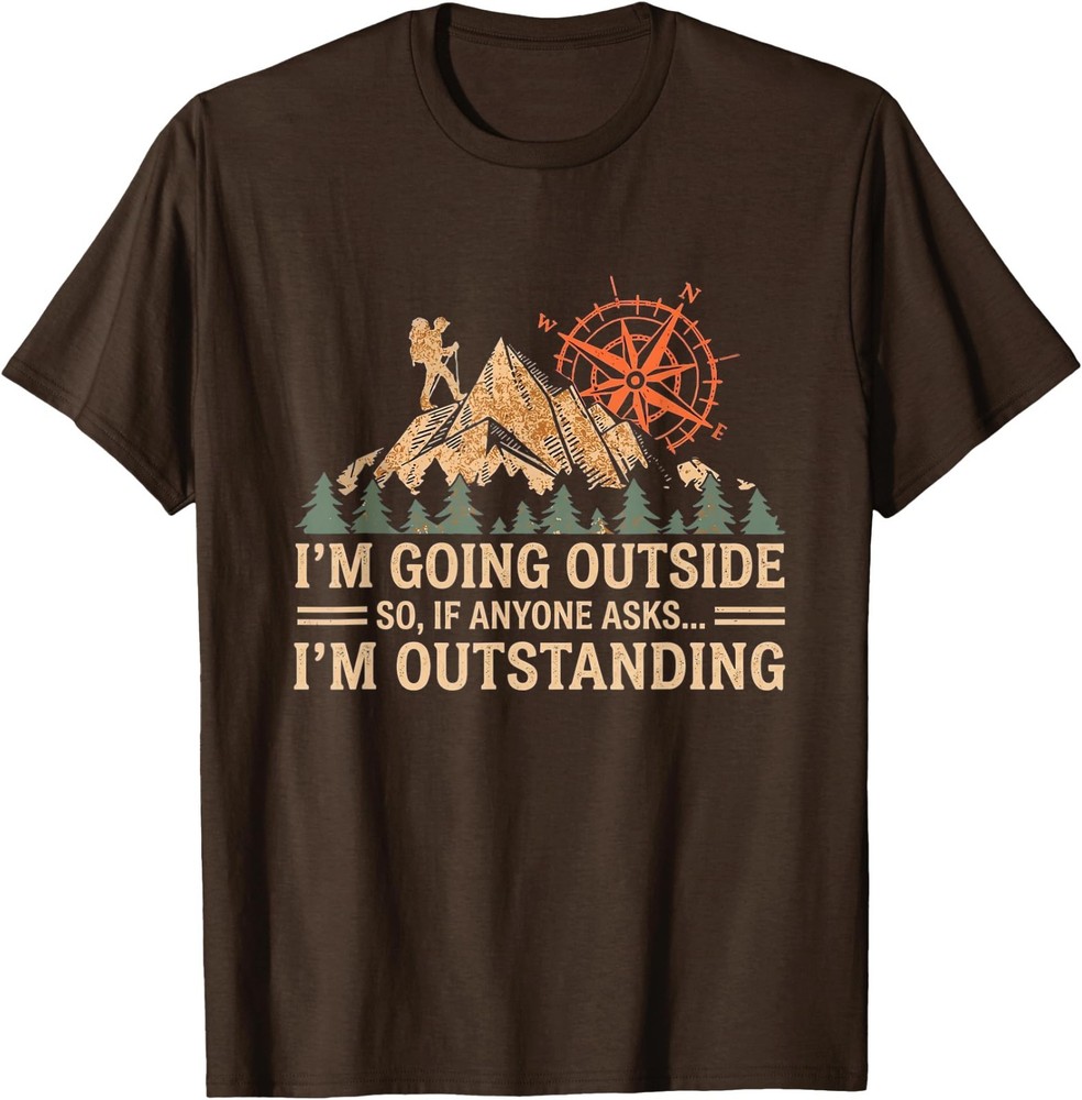I’m Going Outside So If Anyone Asks I’m Outstanding, Camping T-Shirt