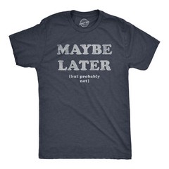 Mens Maybe Later But Probably Not T Shirt Funny Procrastination Joke Tee For